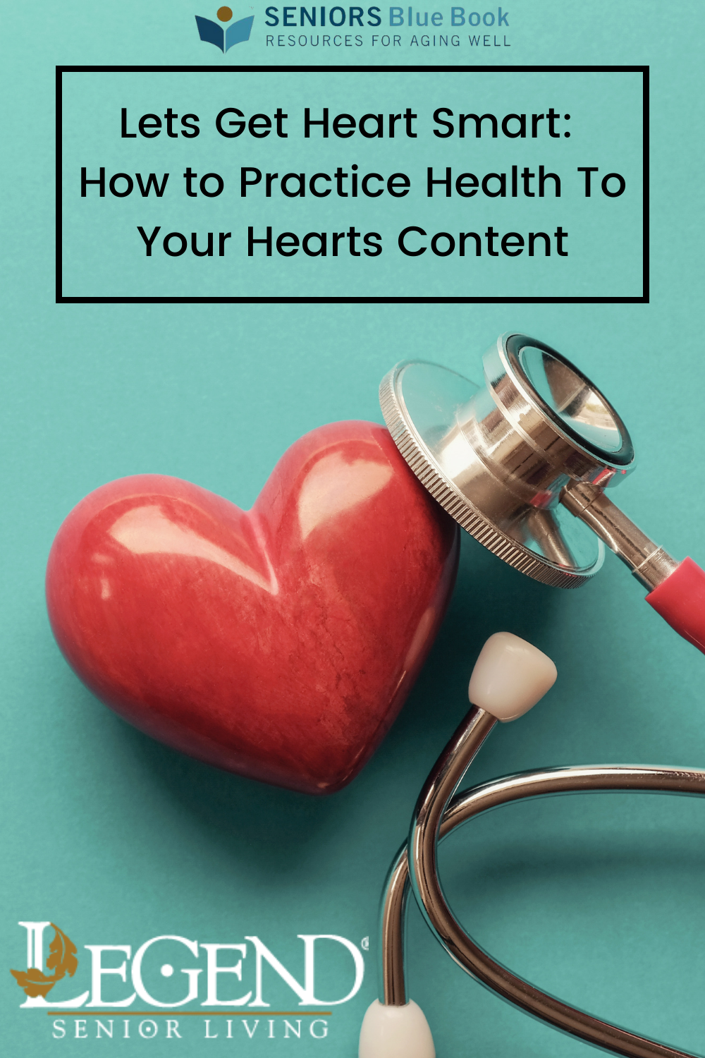 Lets Get Heart Smart:  How to Practice Health To Your Hearts Content - Legend Senior Living